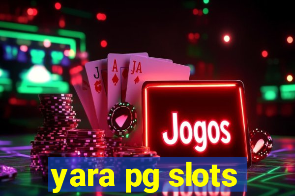 yara pg slots